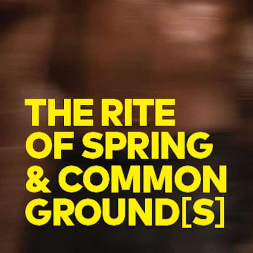 The Rite of Spring/ Common Grounds